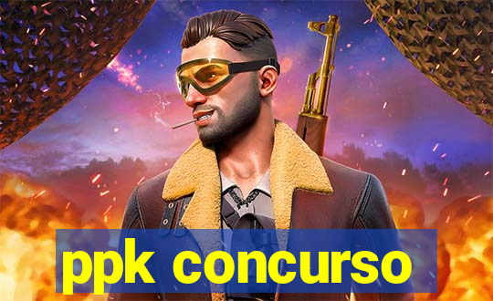 ppk concurso